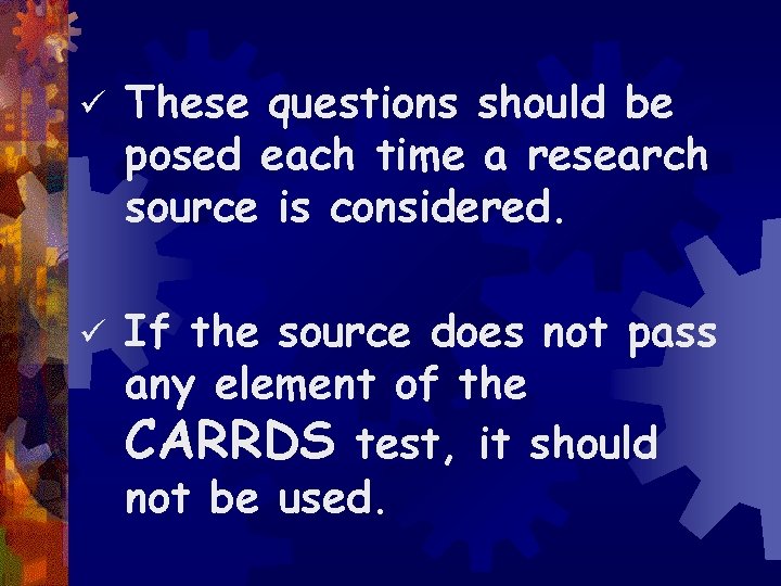 ü These questions should be posed each time a research source is considered. ü