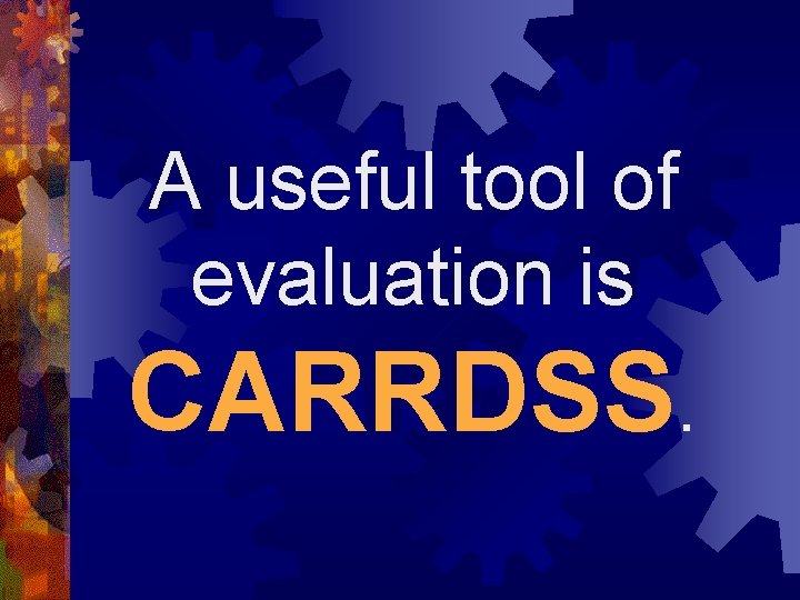 A useful tool of evaluation is CARRDSS. 