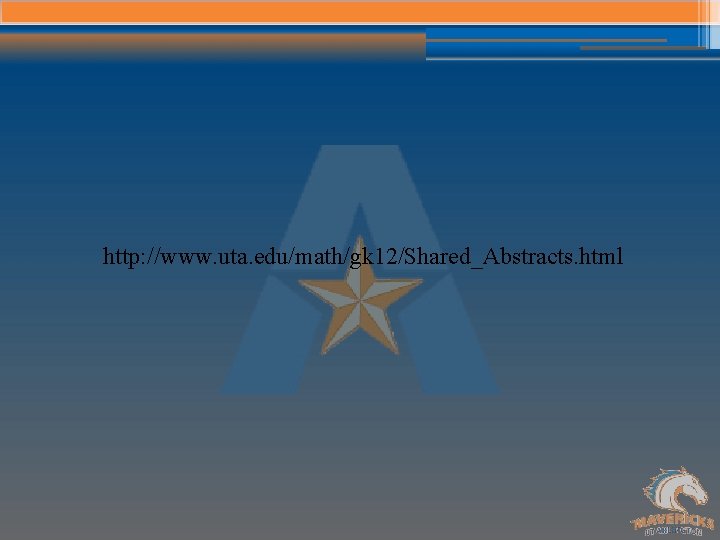 http: //www. uta. edu/math/gk 12/Shared_Abstracts. html 