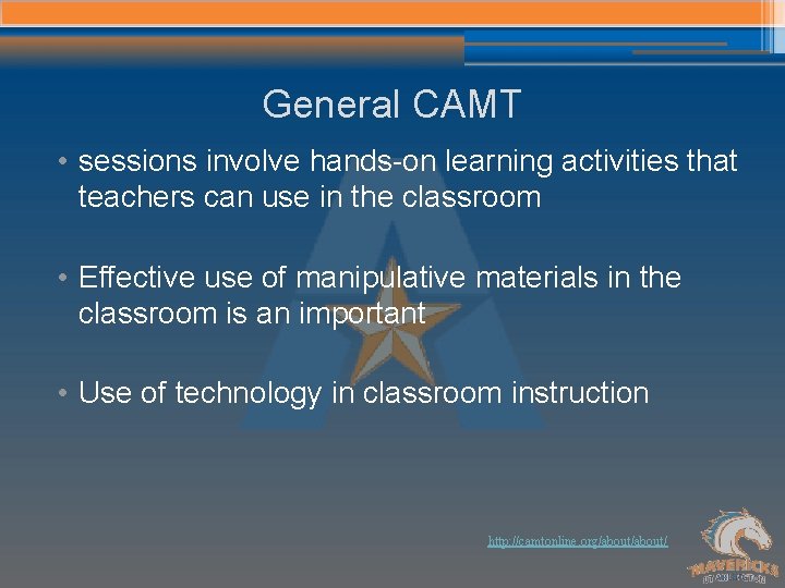 General CAMT • sessions involve hands-on learning activities that teachers can use in the