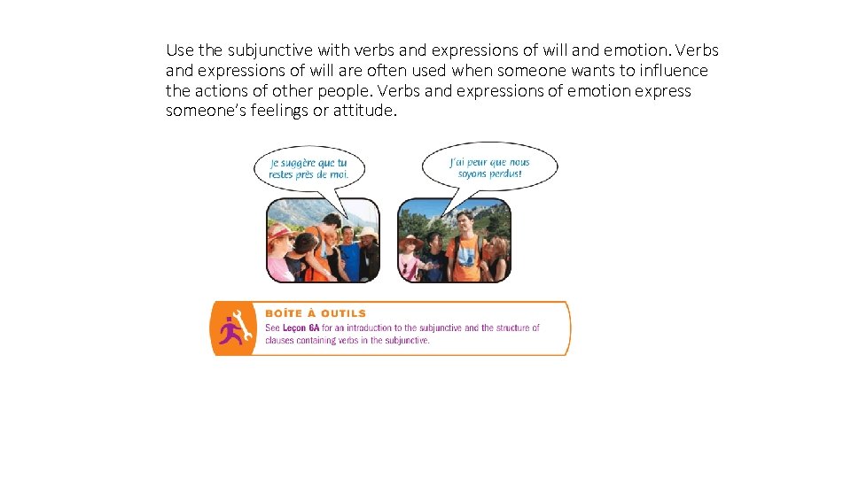 Use the subjunctive with verbs and expressions of will and emotion. Verbs and expressions