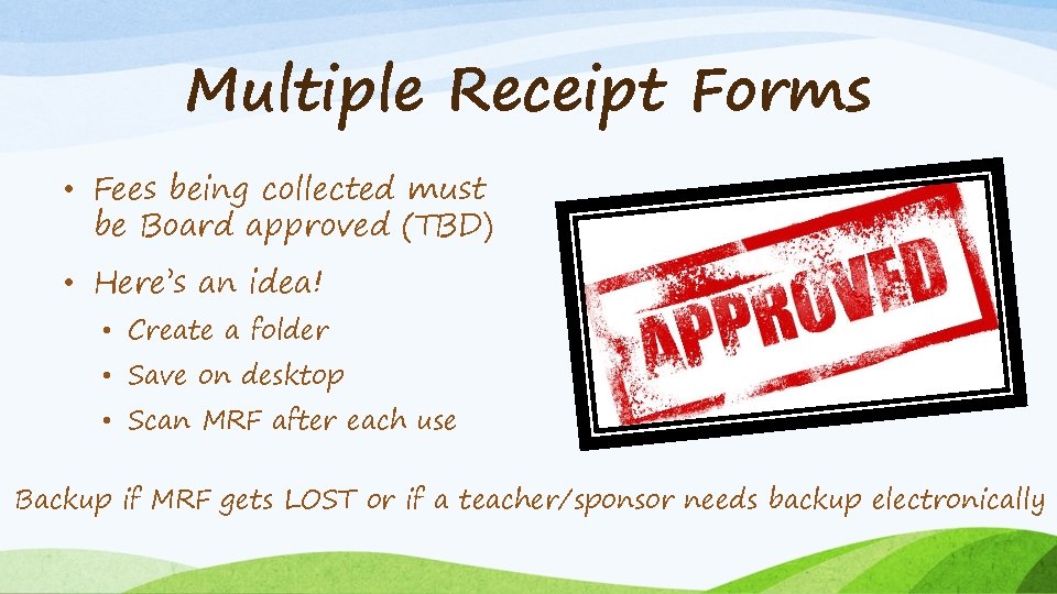 Multiple Receipt Forms • Fees being collected must be Board approved (TBD) • Here’s