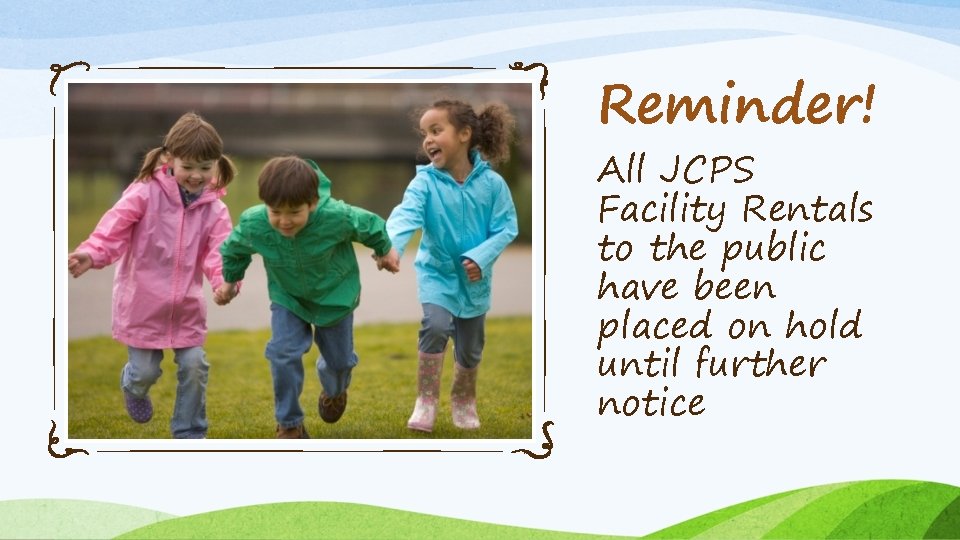 Reminder! All JCPS Facility Rentals to the public have been placed on hold until