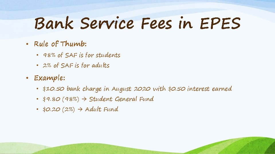 Bank Service Fees in EPES • Rule of Thumb: • 98% of SAF is
