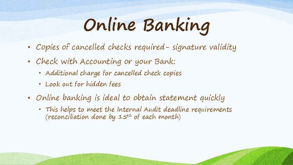 Online Banking • Copies of cancelled checks required- signature validity • Check with Accounting