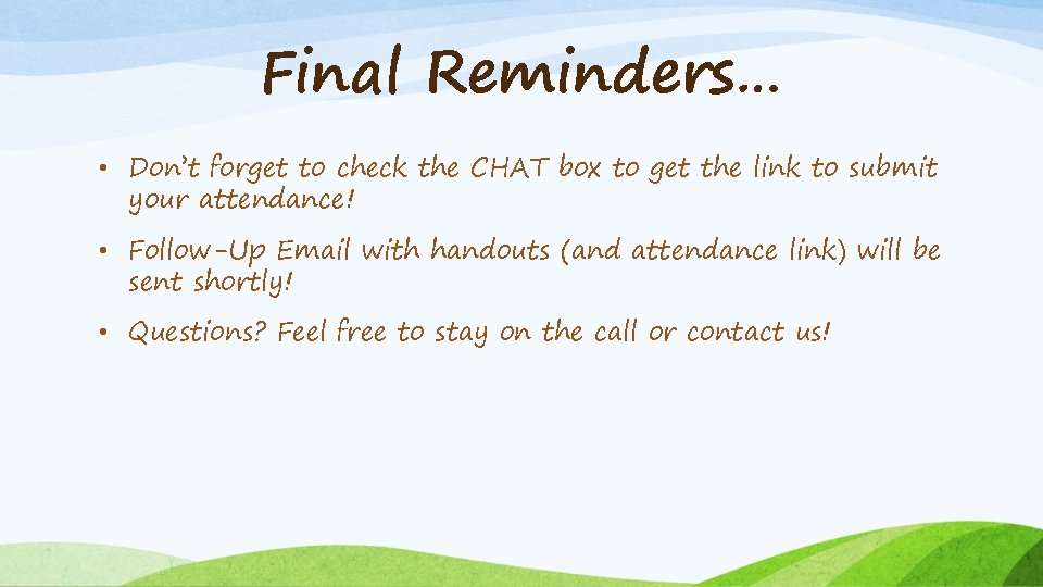 Final Reminders… • Don’t forget to check the CHAT box to get the link