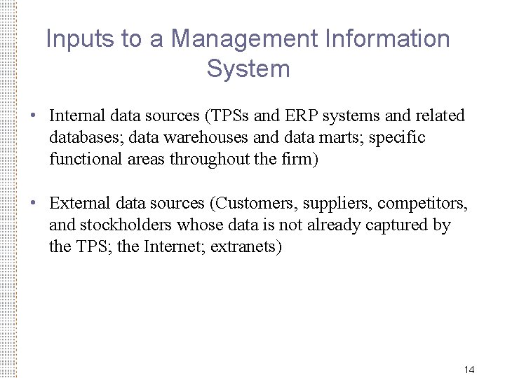 Inputs to a Management Information System • Internal data sources (TPSs and ERP systems