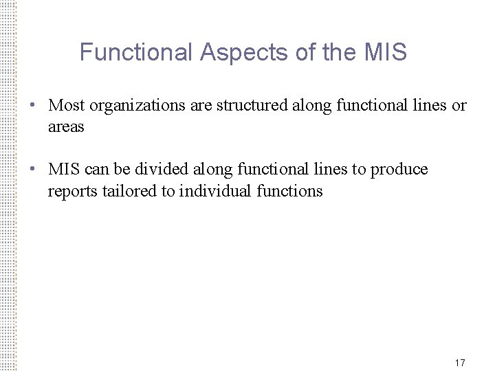 Functional Aspects of the MIS • Most organizations are structured along functional lines or