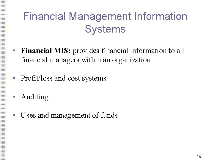 Financial Management Information Systems • Financial MIS: provides financial information to all financial managers