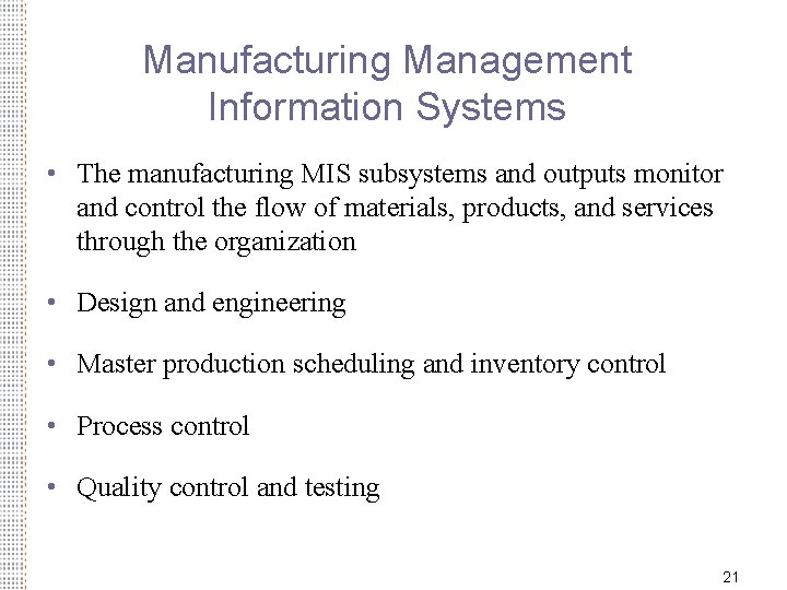 Manufacturing Management Information Systems • The manufacturing MIS subsystems and outputs monitor and control
