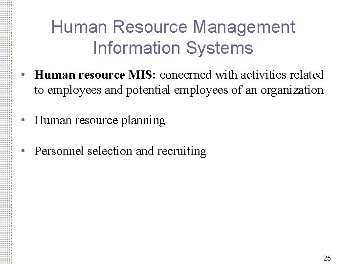 Human Resource Management Information Systems • Human resource MIS: concerned with activities related to