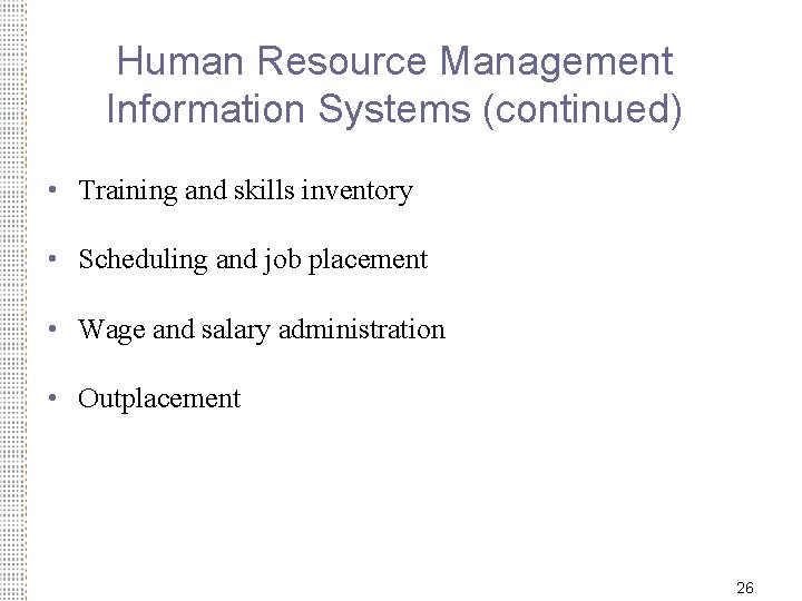 Human Resource Management Information Systems (continued) • Training and skills inventory • Scheduling and