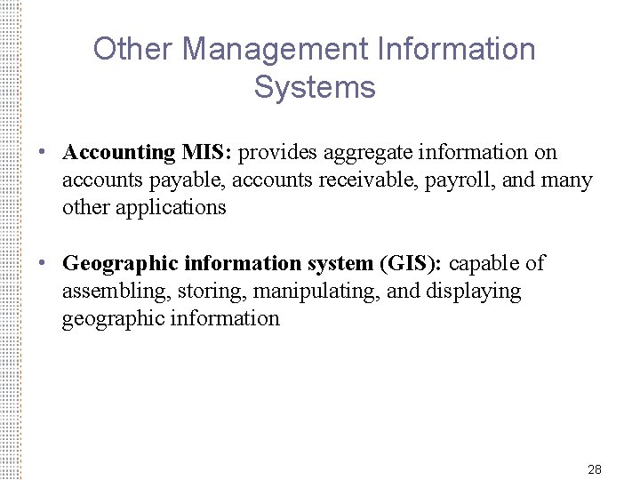 Other Management Information Systems • Accounting MIS: provides aggregate information on accounts payable, accounts