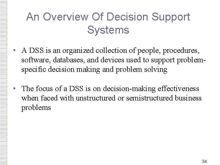 An Overview Of Decision Support Systems • A DSS is an organized collection of