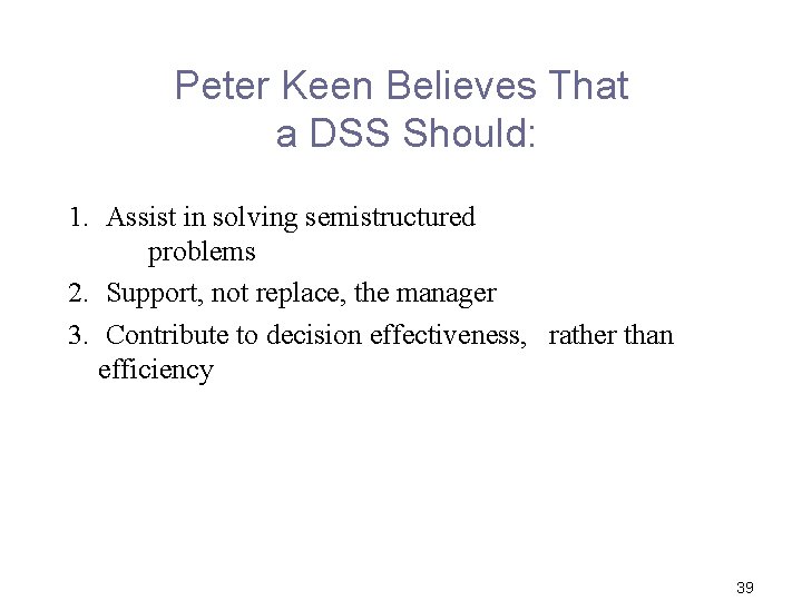 Peter Keen Believes That a DSS Should: 1. Assist in solving semistructured problems 2.