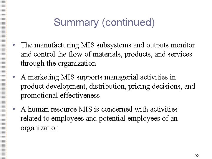 Summary (continued) • The manufacturing MIS subsystems and outputs monitor and control the flow