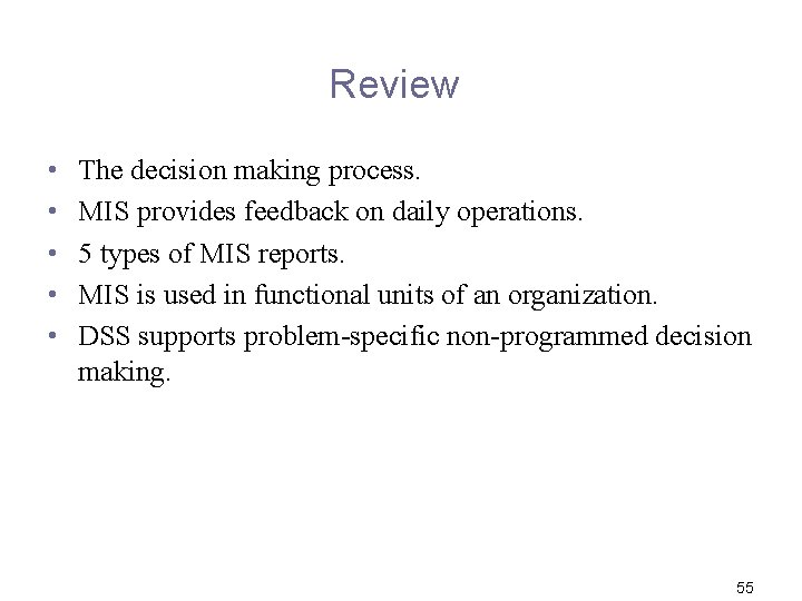 Review • • • The decision making process. MIS provides feedback on daily operations.