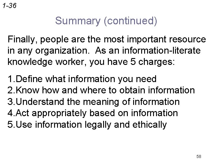 1 -36 Summary (continued) Finally, people are the most important resource in any organization.