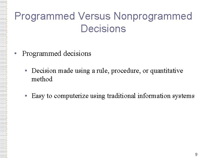 Programmed Versus Nonprogrammed Decisions • Programmed decisions • Decision made using a rule, procedure,