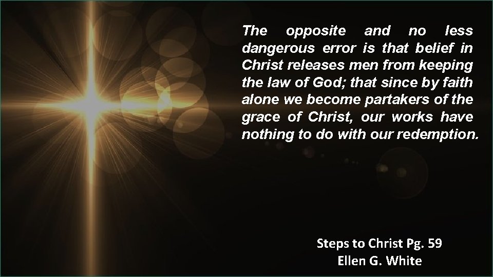 The opposite and no less dangerous error is that belief in Christ releases men
