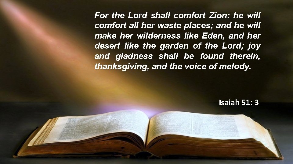 For the Lord shall comfort Zion: he will comfort all her waste places; and