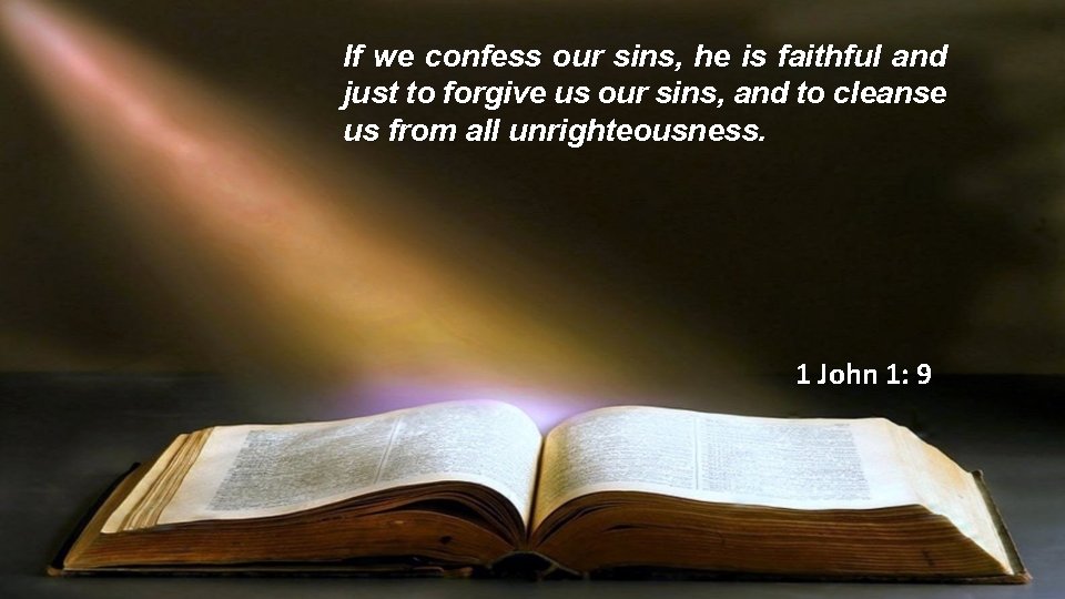 If we confess our sins, he is faithful and just to forgive us our