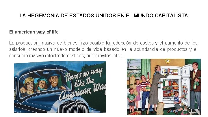 LA HEGEMONÍA DE ESTADOS UNIDOS EN EL MUNDO CAPITALISTA El american way of life LA HEGEMONÍA DE ESTADOS UNIDOS EN EL MUNDO CAPITALISTA El american way of life