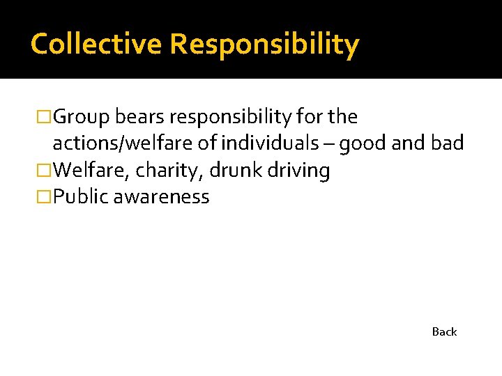 Collective Responsibility �Group bears responsibility for the actions/welfare of individuals – good and bad