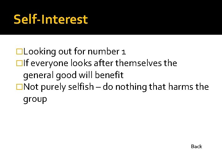 Self-Interest �Looking out for number 1 �If everyone looks after themselves the general good