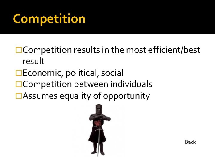 Competition �Competition results in the most efficient/best result �Economic, political, social �Competition between individuals