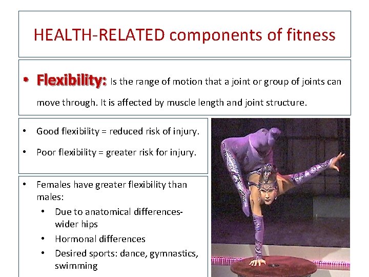 HEALTH-RELATED components of fitness • Flexibility: Is the range of motion that a joint