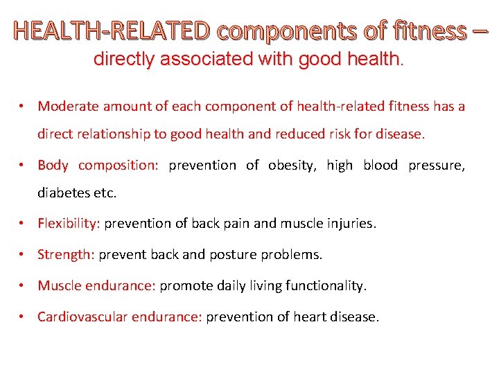 HEALTH-RELATED components of fitness – directly associated with good health. • Moderate amount of