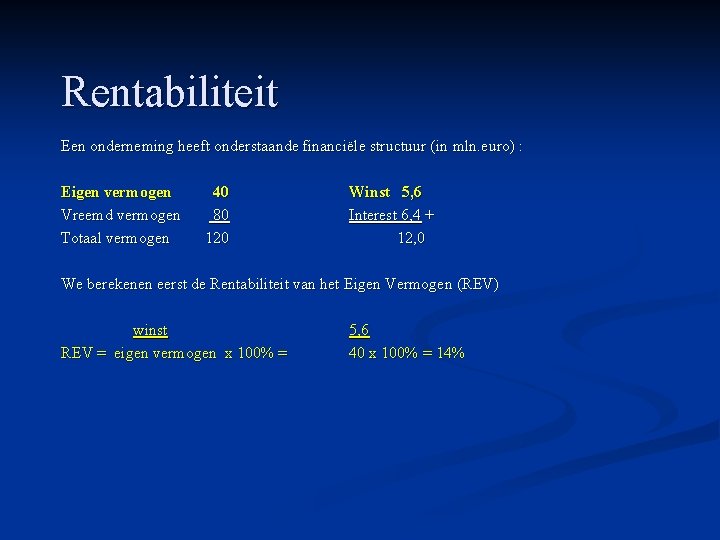 Rentabiliteit Een onderneming heeft onderstaande financiële structuur (in mln. euro) : Eigen vermogen Vreemd