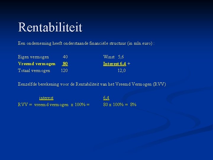 Rentabiliteit Een onderneming heeft onderstaande financiële structuur (in mln. euro) : Eigen vermogen Vreemd