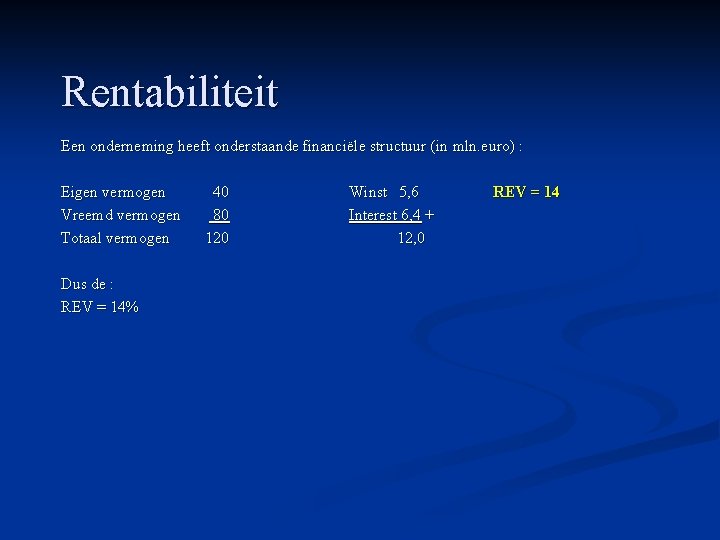 Rentabiliteit Een onderneming heeft onderstaande financiële structuur (in mln. euro) : Eigen vermogen Vreemd