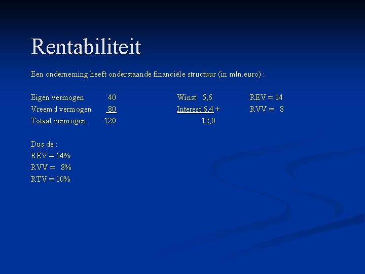 Rentabiliteit Een onderneming heeft onderstaande financiële structuur (in mln. euro) : Eigen vermogen Vreemd