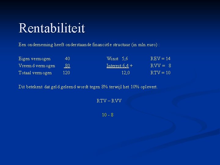 Rentabiliteit Een onderneming heeft onderstaande financiële structuur (in mln. euro) : Eigen vermogen Vreemd