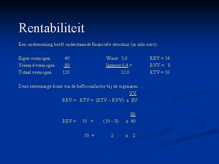 Rentabiliteit Een onderneming heeft onderstaande financiële structuur (in mln. euro) : Eigen vermogen Vreemd