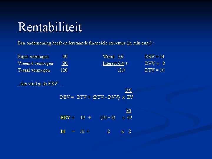 Rentabiliteit Een onderneming heeft onderstaande financiële structuur (in mln. euro) : Eigen vermogen Vreemd