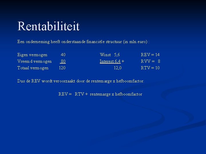 Rentabiliteit Een onderneming heeft onderstaande financiële structuur (in mln. euro) : Eigen vermogen Vreemd