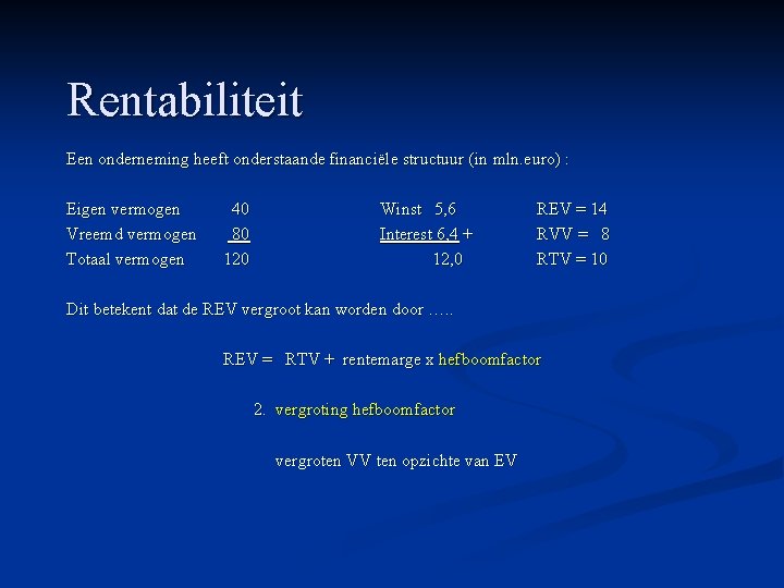 Rentabiliteit Een onderneming heeft onderstaande financiële structuur (in mln. euro) : Eigen vermogen Vreemd