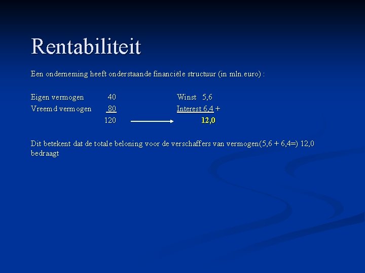 Rentabiliteit Een onderneming heeft onderstaande financiële structuur (in mln. euro) : Eigen vermogen Vreemd