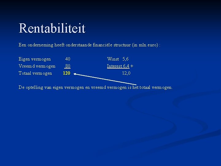 Rentabiliteit Een onderneming heeft onderstaande financiële structuur (in mln. euro) : Eigen vermogen Vreemd