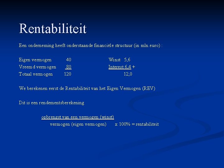 Rentabiliteit Een onderneming heeft onderstaande financiële structuur (in mln. euro) : Eigen vermogen Vreemd