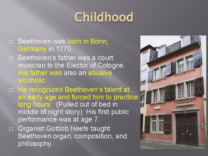 Childhood � � Beethoven was born in Bonn, Germany in 1770. Beethoven’s father was