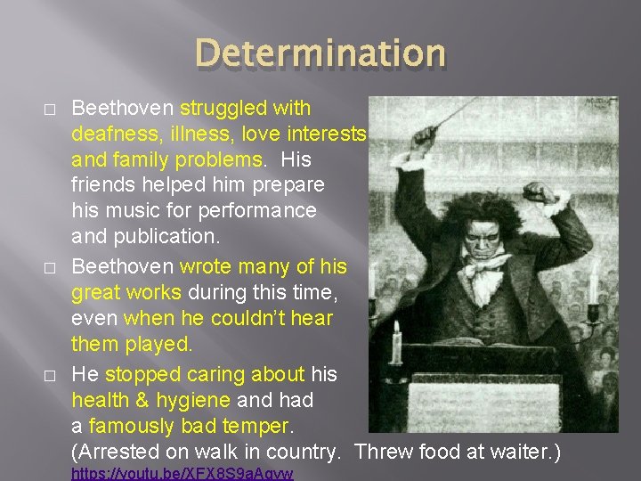 Determination � � � Beethoven struggled with deafness, illness, love interests, and family problems.