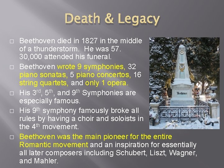 Death & Legacy � � � Beethoven died in 1827 in the middle of