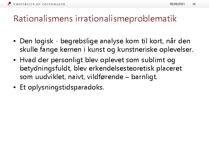 08/09/2021 10 Rationalismens irrationalismeproblematik • Den logisk - begrebslige analyse kom til kort, når