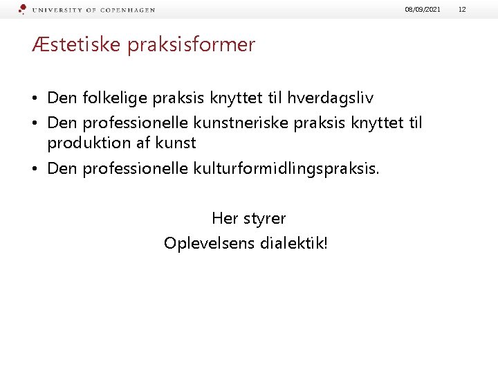 08/09/2021 Æstetiske praksisformer • Den folkelige praksis knyttet til hverdagsliv • Den professionelle kunstneriske