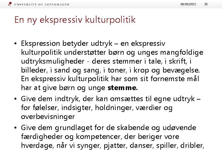 08/09/2021 En ny ekspressiv kulturpolitik • Ekspression betyder udtryk – en ekspressiv kulturpolitik understøtter